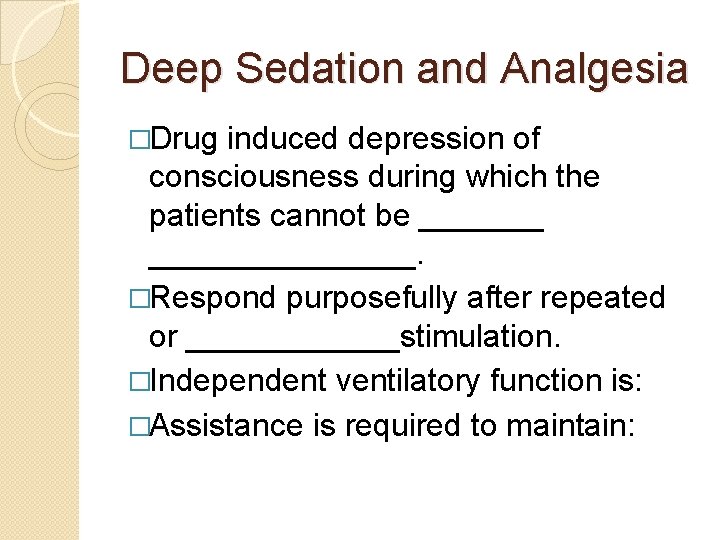 Deep Sedation and Analgesia �Drug induced depression of consciousness during which the patients cannot Deep Sedation and Analgesia �Drug induced depression of consciousness during which the patients cannot