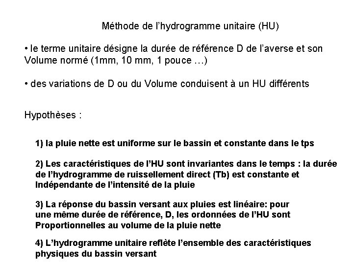 Méthode de l’hydrogramme unitaire (HU) • le terme unitaire désigne la durée de référence