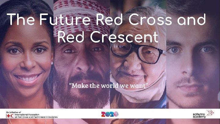 The Future Red Cross and Red Crescent “Make the world we want” 