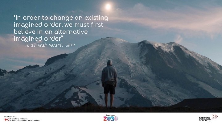 “In order to change an existing imagined order, we must first believe in an