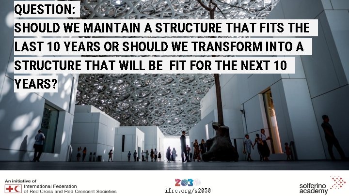 QUESTION: SHOULD WE MAINTAIN A STRUCTURE THAT FITS THE LAST 10 YEARS OR SHOULD