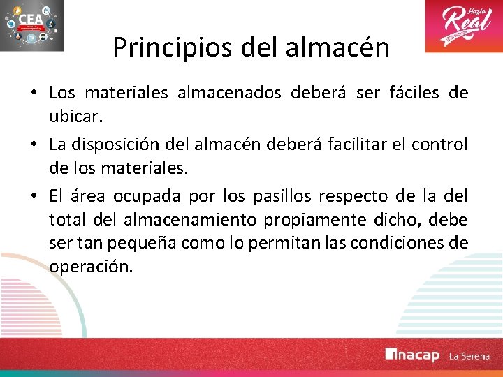 Principios del almacén • Los materiales almacenados deberá ser fáciles de ubicar. • La