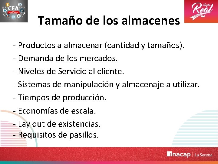 Tamaño de los almacenes - Productos a almacenar (cantidad y tamaños). - Demanda de