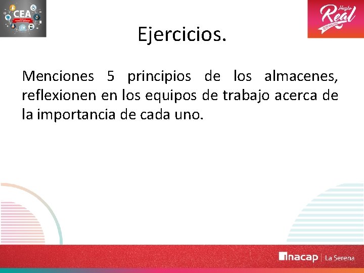 Ejercicios. Menciones 5 principios de los almacenes, reflexionen en los equipos de trabajo acerca