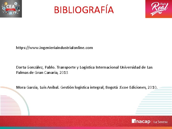 BIBLIOGRAFÍA https: //www. ingenieriaindustrialonline. com Dorta González, Pablo. Transporte y Logística Internacional Universidad de