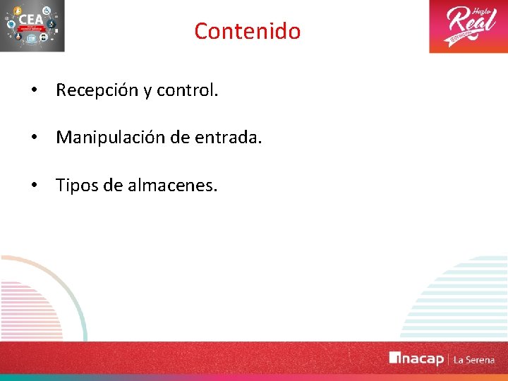 Contenido • Recepción y control. • Manipulación de entrada. • Tipos de almacenes. 