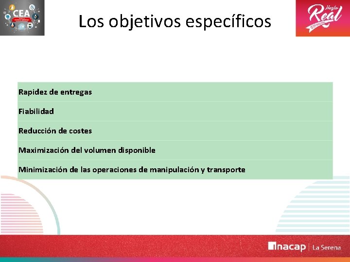 Los objetivos específicos Rapidez de entregas Fiabilidad Reducción de costes Maximización del volumen disponible