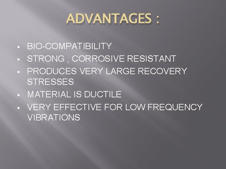 ADVANTAGES : § § § BIO-COMPATIBILITY STRONG , CORROSIVE RESISTANT PRODUCES VERY LARGE RECOVERY