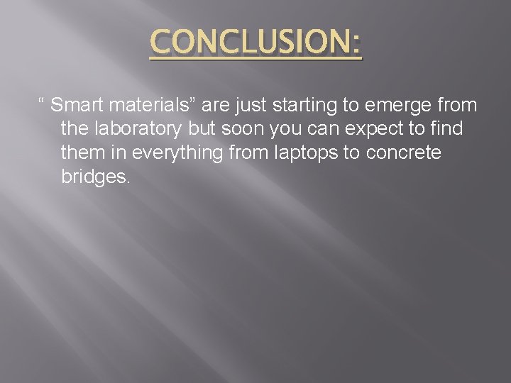 CONCLUSION: “ Smart materials” are just starting to emerge from the laboratory but soon
