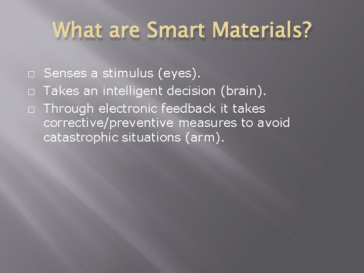 What are Smart Materials? � � � Senses a stimulus (eyes). Takes an intelligent