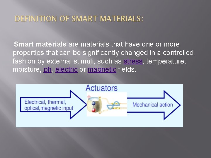 DEFINITION OF SMART MATERIALS: Smart materials are materials that have one or more properties