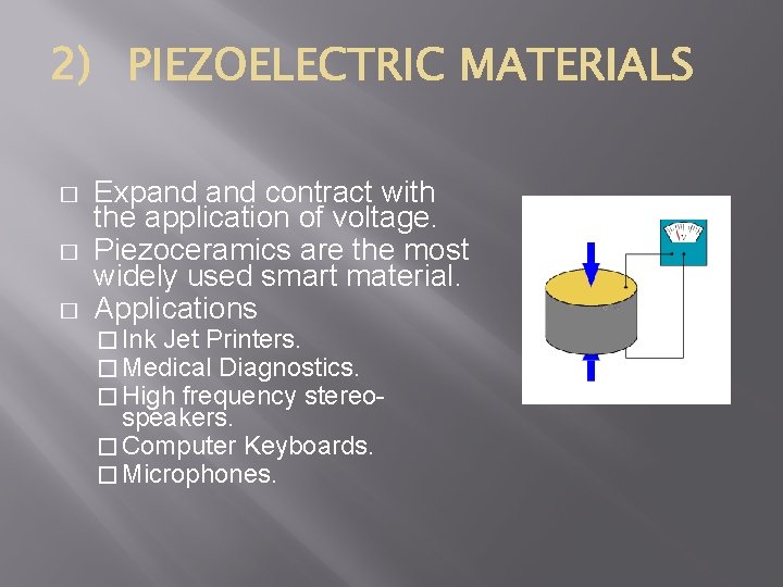� � � Expand contract with the application of voltage. Piezoceramics are the most