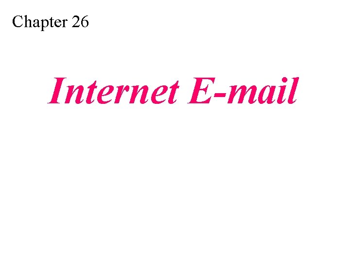 Chapter 26 Internet E-mail Chapter 26 Internet E-mail