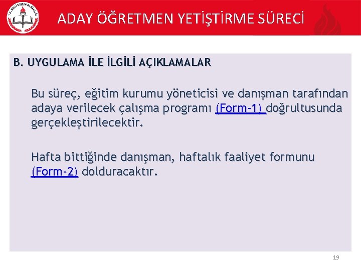 ADAY ÖĞRETMEN YETİŞTİRME SÜRECİ B. UYGULAMA İLE İLGİLİ AÇIKLAMALAR Bu süreç, eğitim kurumu yöneticisi