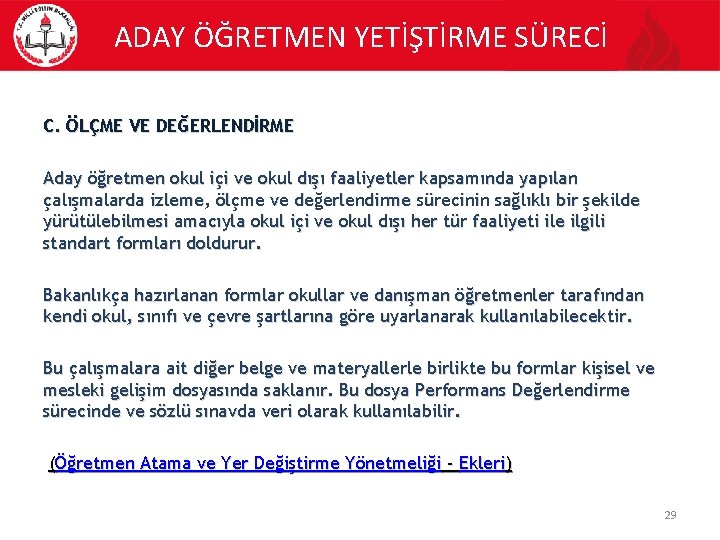 ADAY ÖĞRETMEN YETİŞTİRME SÜRECİ C. ÖLÇME VE DEĞERLENDİRME Aday öğretmen okul içi ve okul