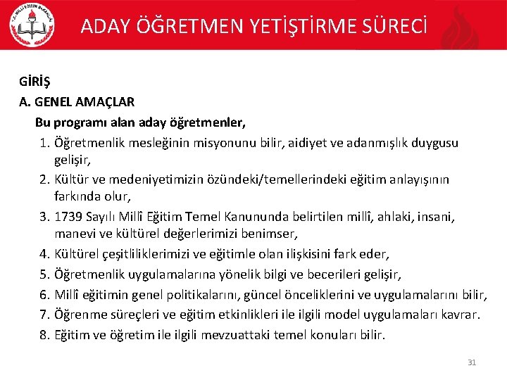 ADAY ÖĞRETMEN YETİŞTİRME SÜRECİ GİRİŞ A. GENEL AMAÇLAR Bu programı alan aday öğretmenler, 1.