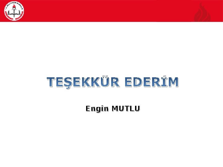 TEŞEKKÜR EDERİM Engin MUTLU 