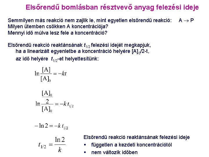 Elsőrendű bomlásban résztvevő anyag felezési ideje Semmilyen más reakció nem zajlik le, mint egyetlen