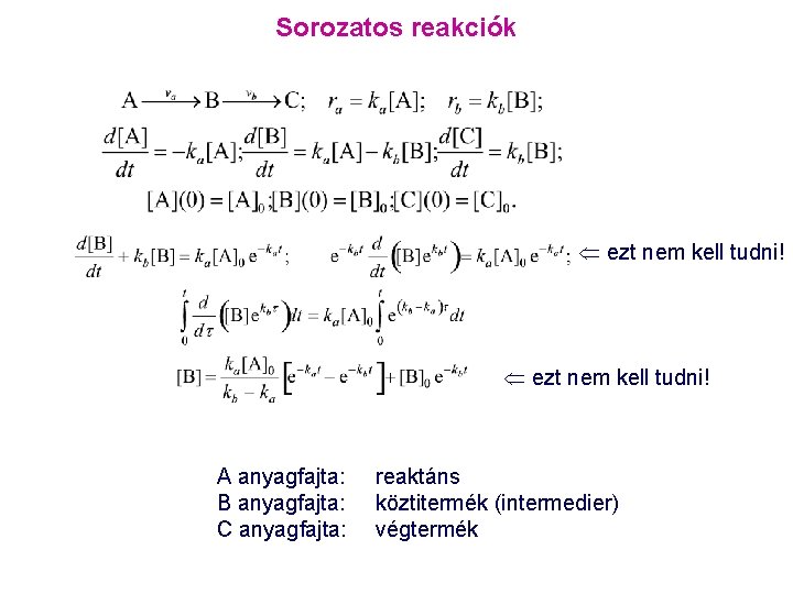 Sorozatos reakciók ezt nem kell tudni! A anyagfajta: B anyagfajta: C anyagfajta: reaktáns köztitermék