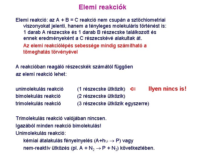 Elemi reakciók Elemi reakció: az A + B = C reakció nem csupán a