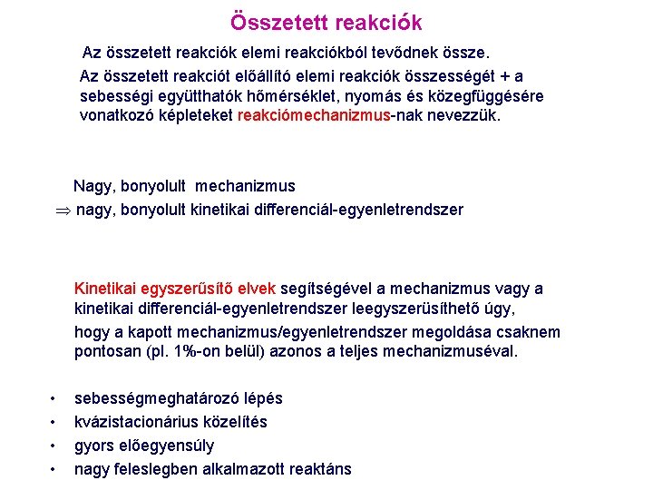 Összetett reakciók Az összetett reakciók elemi reakciókból tevődnek össze. Az összetett reakciót előállító elemi