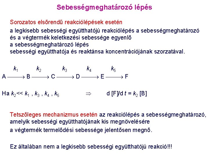 Sebességmeghatározó lépés Sorozatos elsőrendű reakciólépések esetén a legkisebb sebességi együtthatójú reakciólépés a sebességmeghatározó és