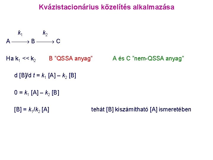 Kvázistacionárius közelítés alkalmazása k 1 k 2 A B C Ha k 1 <<