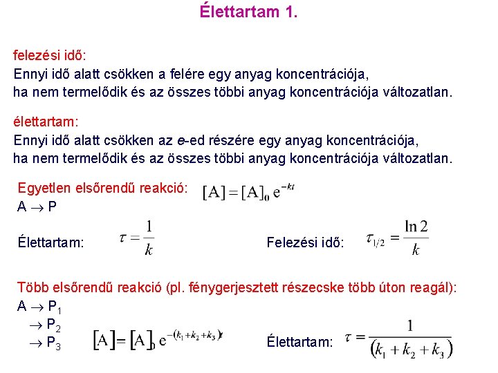 Élettartam 1. felezési idő: Ennyi idő alatt csökken a felére egy anyag koncentrációja, ha