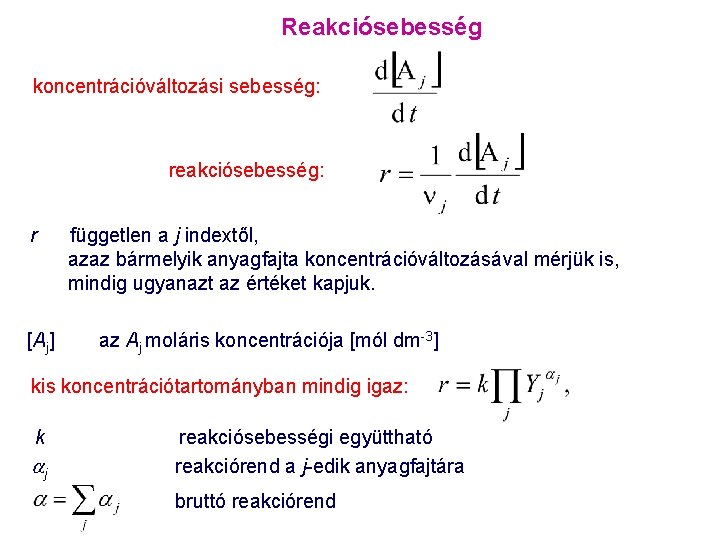 Reakciósebesség koncentrációváltozási sebesség: reakciósebesség: r független a j indextől, azaz bármelyik anyagfajta koncentrációváltozásával mérjük