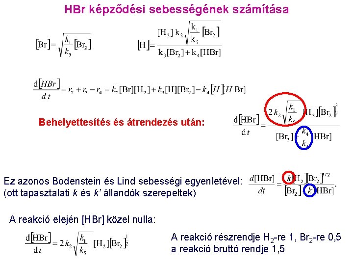 HBr képződési sebességének számítása Behelyettesítés és átrendezés után: Ez azonos Bodenstein és Lind sebességi