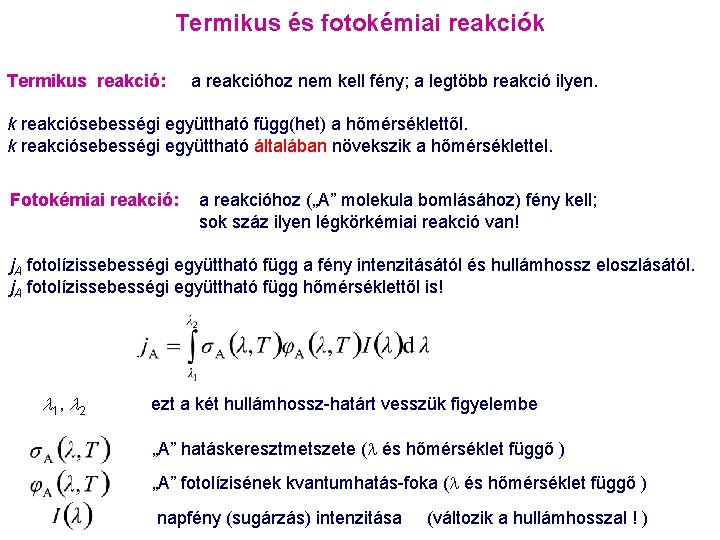 Termikus és fotokémiai reakciók Termikus reakció: a reakcióhoz nem kell fény; a legtöbb reakció