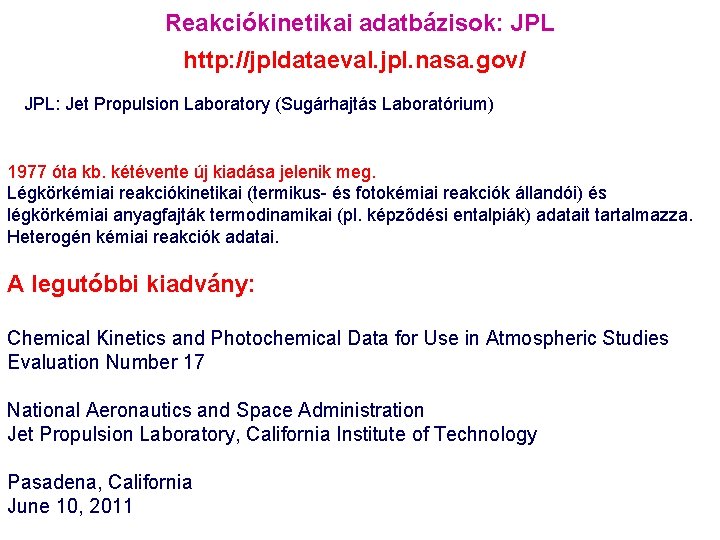 Reakciókinetikai adatbázisok: JPL http: //jpldataeval. jpl. nasa. gov/ JPL: Jet Propulsion Laboratory (Sugárhajtás Laboratórium)