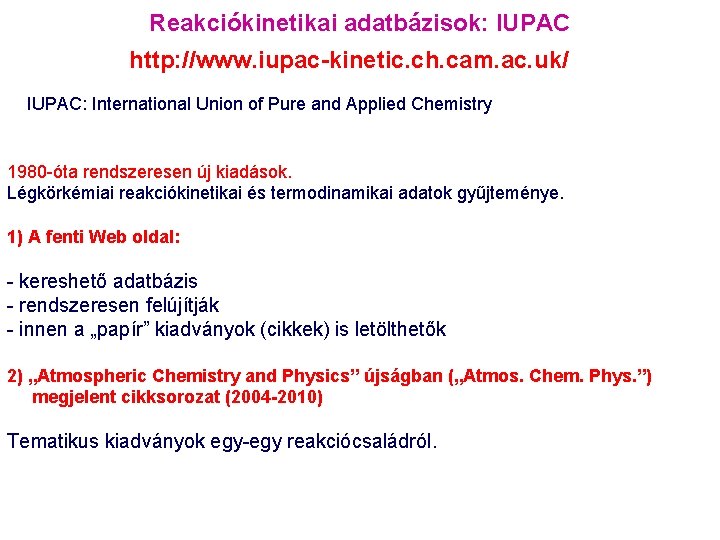 Reakciókinetikai adatbázisok: IUPAC http: //www. iupac-kinetic. ch. cam. ac. uk/ IUPAC: International Union of