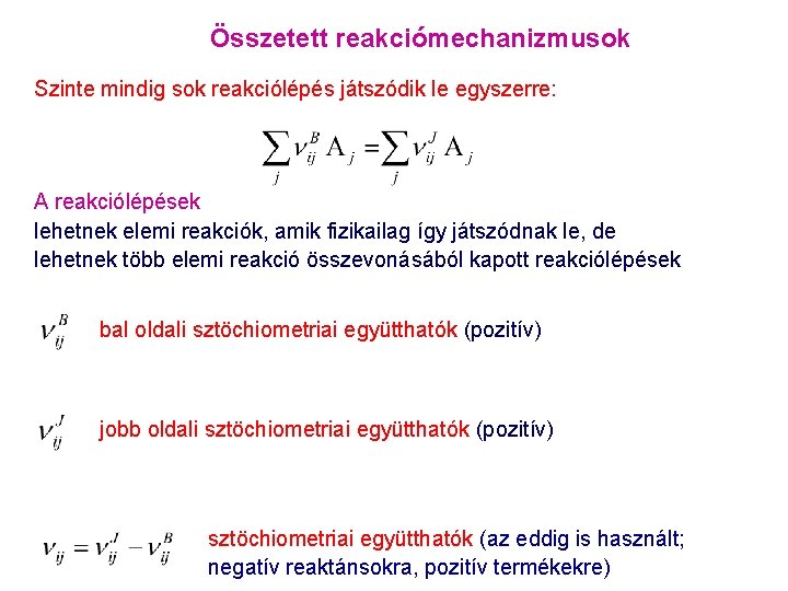 Összetett reakciómechanizmusok Szinte mindig sok reakciólépés játszódik le egyszerre: A reakciólépések lehetnek elemi reakciók,