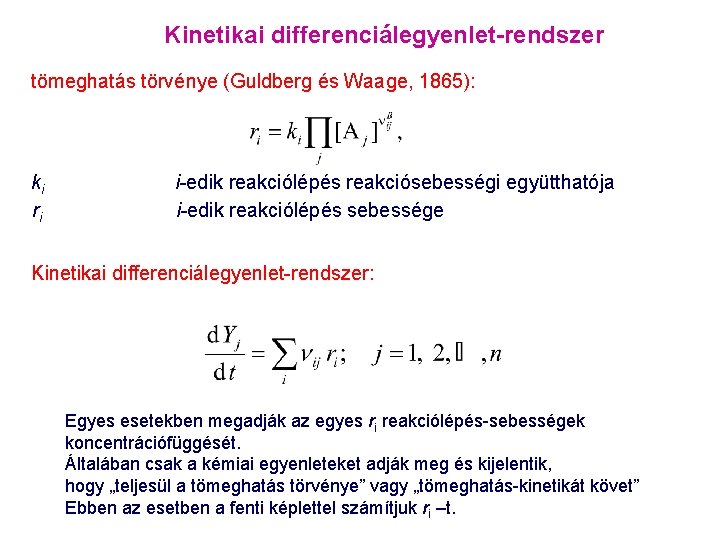 Kinetikai differenciálegyenlet-rendszer tömeghatás törvénye (Guldberg és Waage, 1865): ki ri i-edik reakciólépés reakciósebességi együtthatója