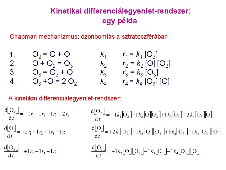 Kinetikai differenciálegyenlet-rendszer: egy példa Chapman mechanizmus: ózonbomlás a sztratoszférában 1. 2. 3. 4. O