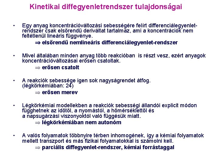 Kinetikai diffegyenletrendszer tulajdonságai • Egy anyag koncentrációváltozási sebességére felírt differenciálegyenletrendszer csak elsőrendű deriváltat tartalmaz,