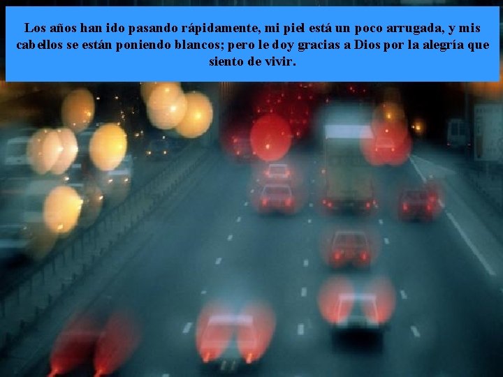 Los años han ido pasando rápidamente, mi piel está un poco arrugada, y mis Los años han ido pasando rápidamente, mi piel está un poco arrugada, y mis