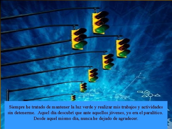 Siempre he tratado de mantener la luz verde y realizar mis trabajos y actividades Siempre he tratado de mantener la luz verde y realizar mis trabajos y actividades