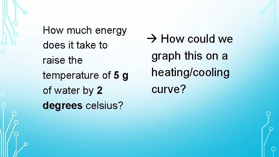 How much energy does it take to raise the temperature of 5 g of