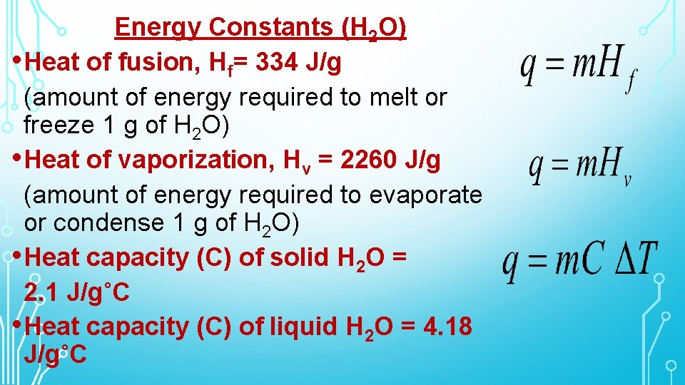 Energy Constants (H 2 O) • Heat of fusion, Hf= 334 J/g (amount of