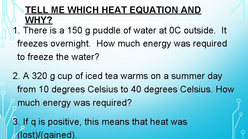TELL ME WHICH HEAT EQUATION AND WHY? 1. There is a 150 g puddle