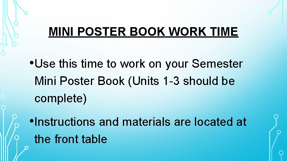 MINI POSTER BOOK WORK TIME • Use this time to work on your Semester