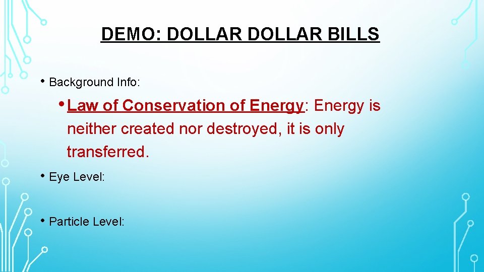 DEMO: DOLLAR BILLS • Background Info: • Law of Conservation of Energy: Energy is