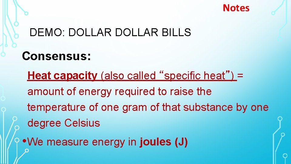 Notes DEMO: DOLLAR BILLS Consensus: Heat capacity (also called “specific heat”) = amount of