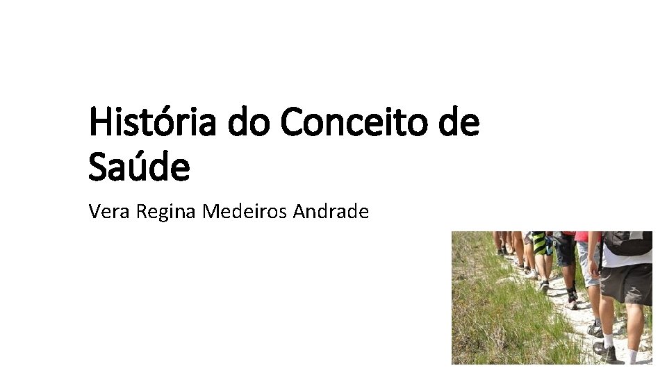 História do Conceito de Saúde Vera Regina Medeiros Andrade 