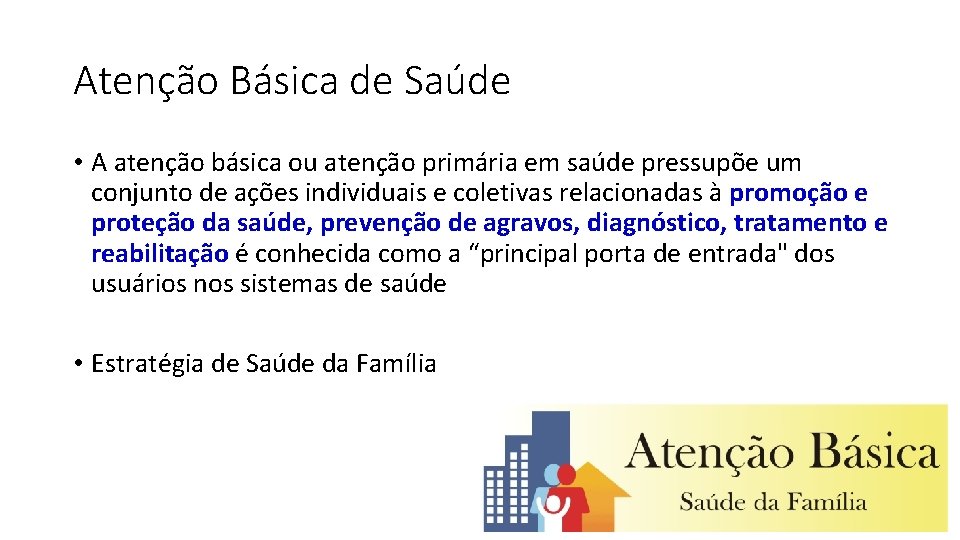 Atenção Básica de Saúde • A atenção básica ou atenção primária em saúde pressupõe