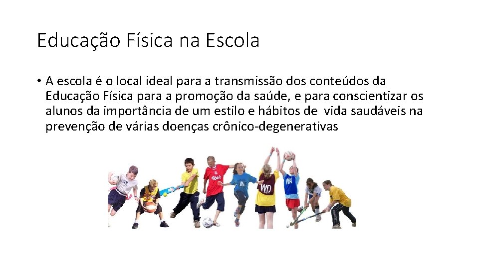 Educação Física na Escola • A escola é o local ideal para a transmissão