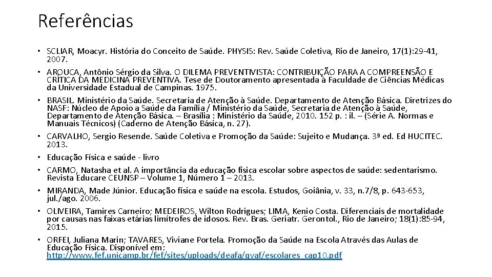 Referências • SCLIAR, Moacyr. História do Conceito de Saúde. PHYSIS: Rev. Saúde Coletiva, Rio