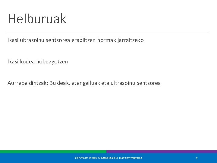 Helburuak Ikasi ultrasoinu sentsorea erabiltzen hormak jarraitzeko Ikasi kodea hobeagotzen Aurrebaldintzak: Bukleak, etengailuak eta